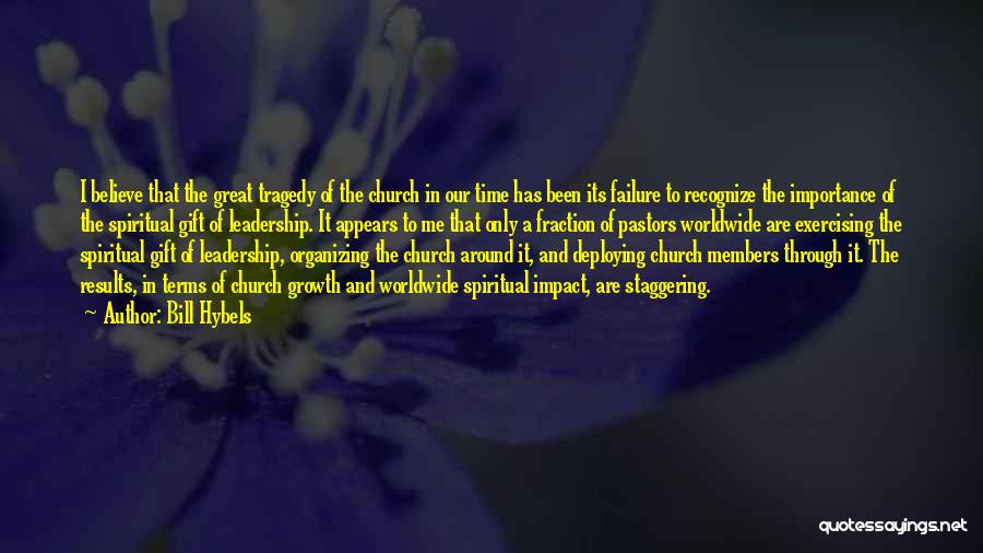 Bill Hybels Quotes: I Believe That The Great Tragedy Of The Church In Our Time Has Been Its Failure To Recognize The Importance