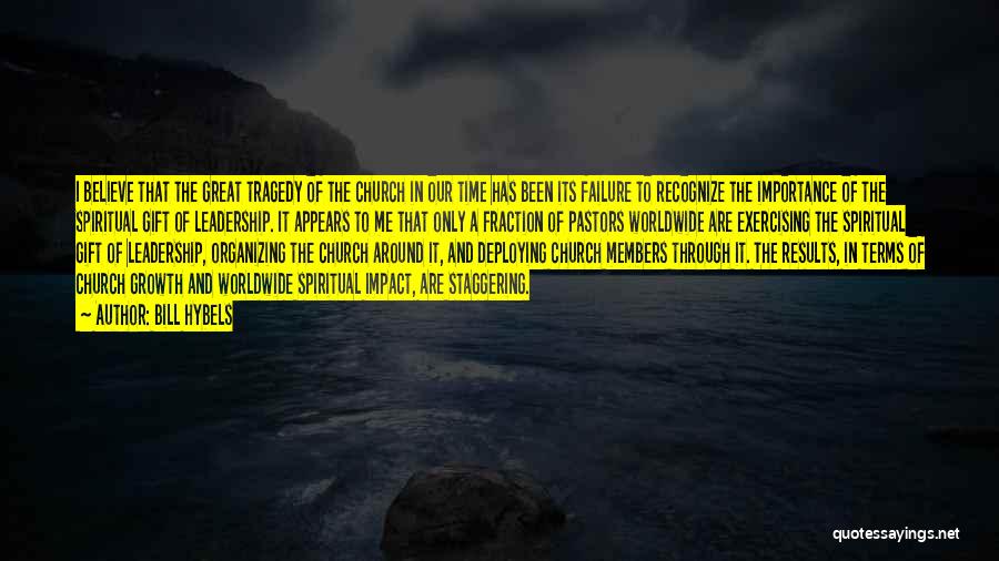 Bill Hybels Quotes: I Believe That The Great Tragedy Of The Church In Our Time Has Been Its Failure To Recognize The Importance