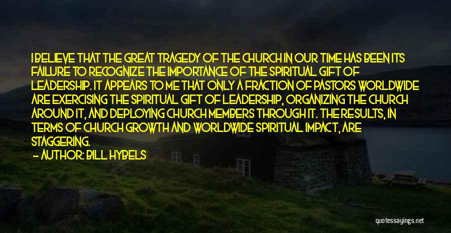 Bill Hybels Quotes: I Believe That The Great Tragedy Of The Church In Our Time Has Been Its Failure To Recognize The Importance