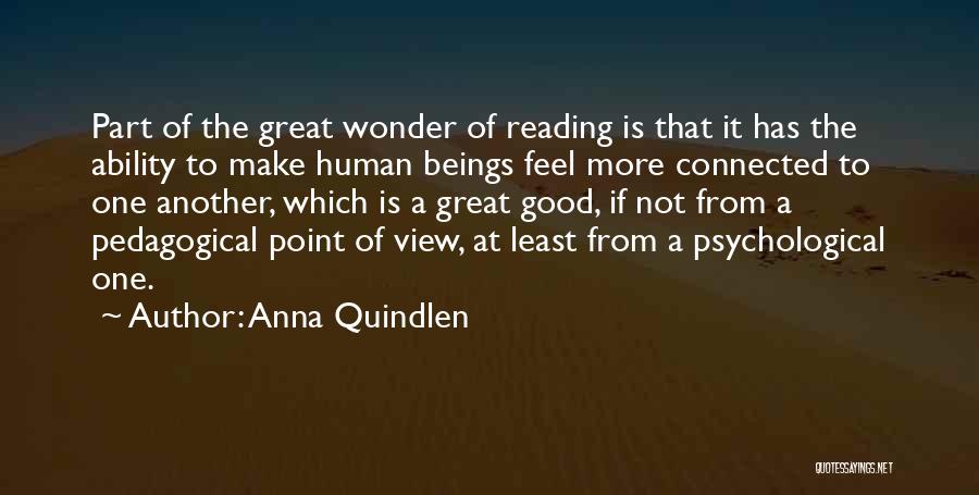 Anna Quindlen Quotes: Part Of The Great Wonder Of Reading Is That It Has The Ability To Make Human Beings Feel More Connected