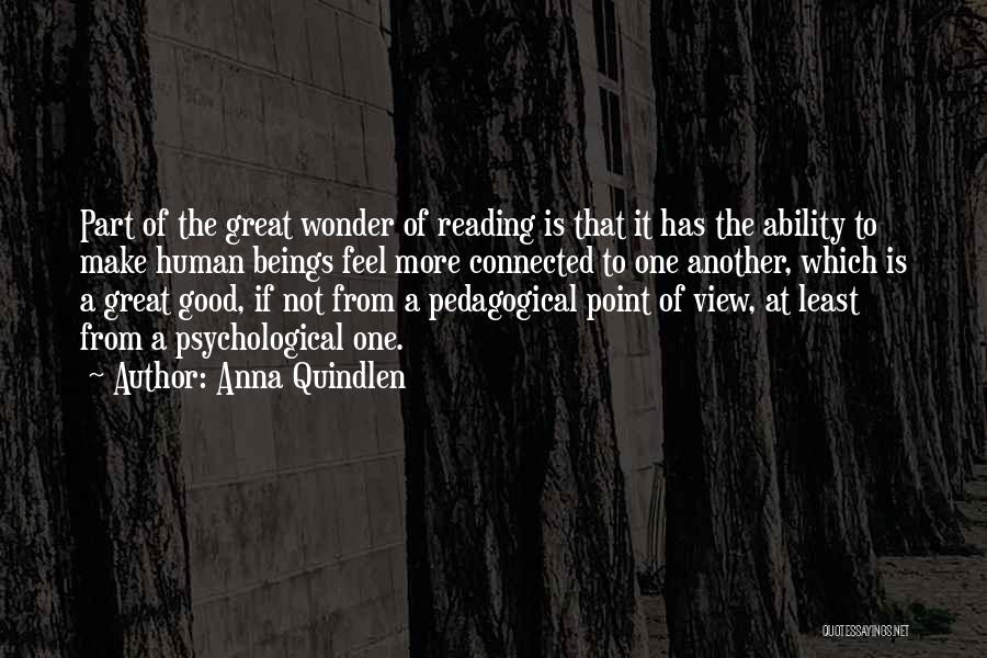 Anna Quindlen Quotes: Part Of The Great Wonder Of Reading Is That It Has The Ability To Make Human Beings Feel More Connected