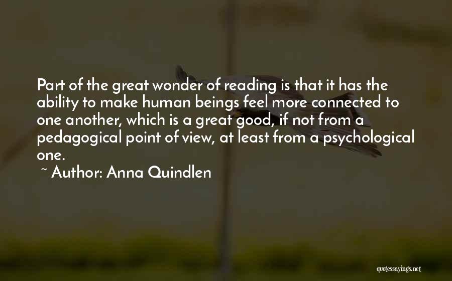 Anna Quindlen Quotes: Part Of The Great Wonder Of Reading Is That It Has The Ability To Make Human Beings Feel More Connected