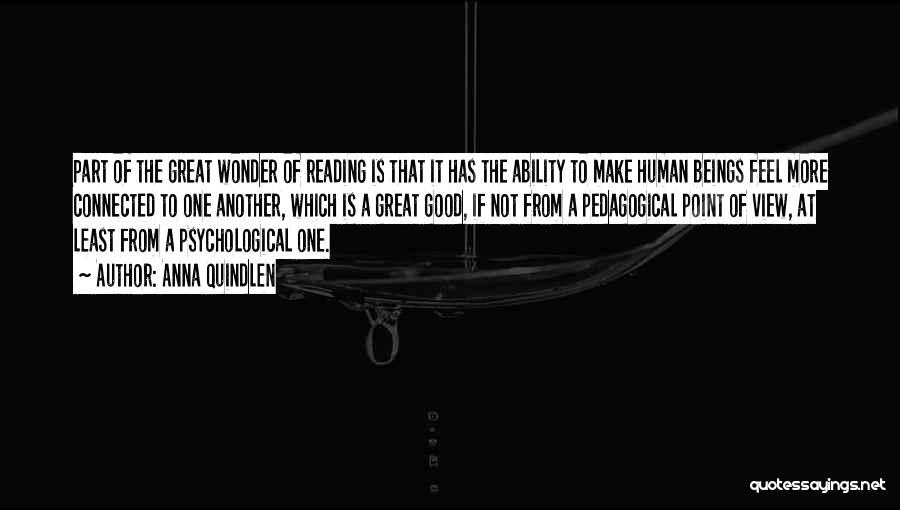 Anna Quindlen Quotes: Part Of The Great Wonder Of Reading Is That It Has The Ability To Make Human Beings Feel More Connected