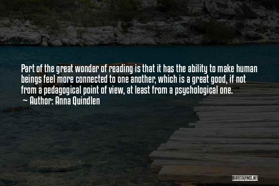 Anna Quindlen Quotes: Part Of The Great Wonder Of Reading Is That It Has The Ability To Make Human Beings Feel More Connected