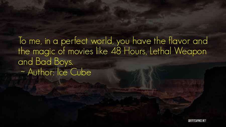 Ice Cube Quotes: To Me, In A Perfect World, You Have The Flavor And The Magic Of Movies Like 48 Hours, Lethal Weapon