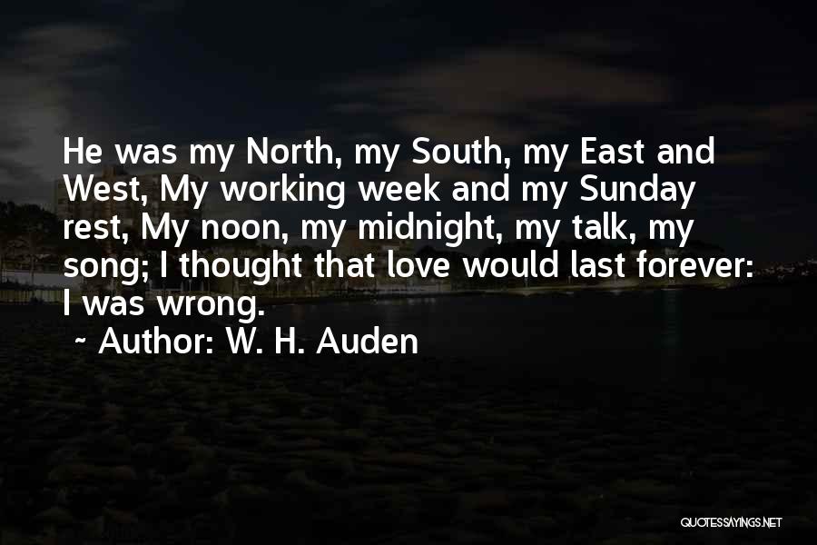 W. H. Auden Quotes: He Was My North, My South, My East And West, My Working Week And My Sunday Rest, My Noon, My