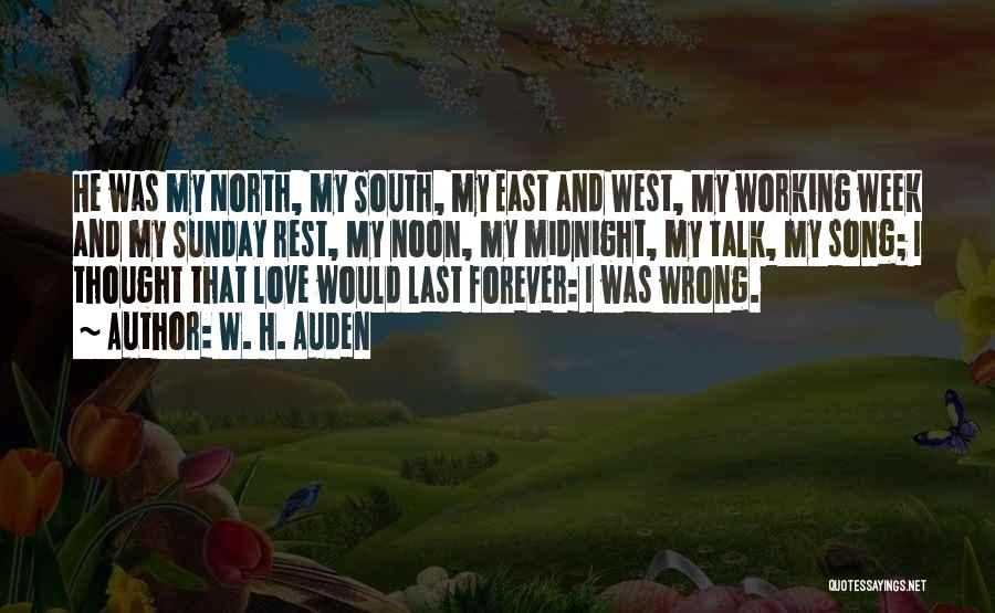 W. H. Auden Quotes: He Was My North, My South, My East And West, My Working Week And My Sunday Rest, My Noon, My