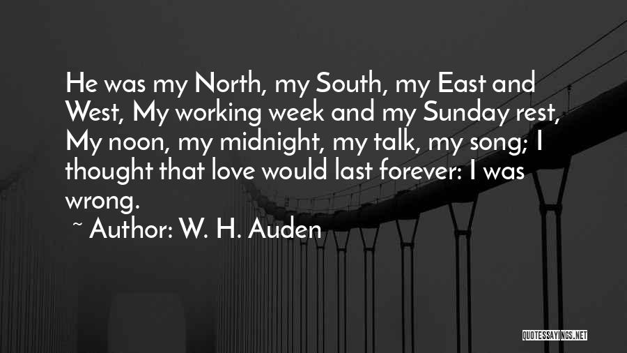 W. H. Auden Quotes: He Was My North, My South, My East And West, My Working Week And My Sunday Rest, My Noon, My