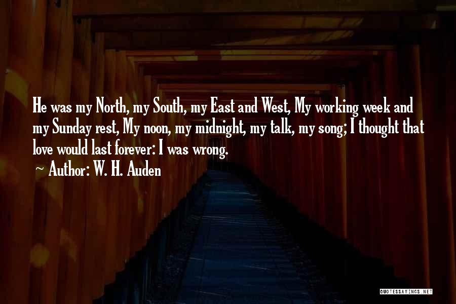 W. H. Auden Quotes: He Was My North, My South, My East And West, My Working Week And My Sunday Rest, My Noon, My