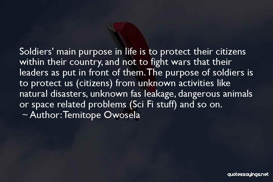 Temitope Owosela Quotes: Soldiers' Main Purpose In Life Is To Protect Their Citizens Within Their Country, And Not To Fight Wars That Their