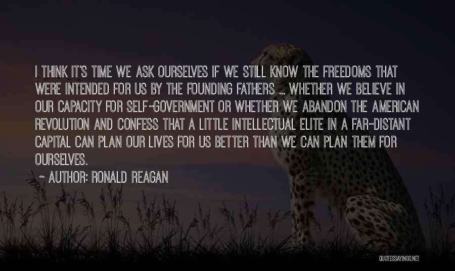 Ronald Reagan Quotes: I Think It's Time We Ask Ourselves If We Still Know The Freedoms That Were Intended For Us By The