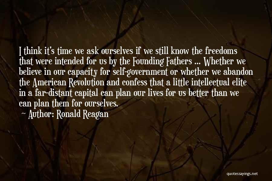 Ronald Reagan Quotes: I Think It's Time We Ask Ourselves If We Still Know The Freedoms That Were Intended For Us By The