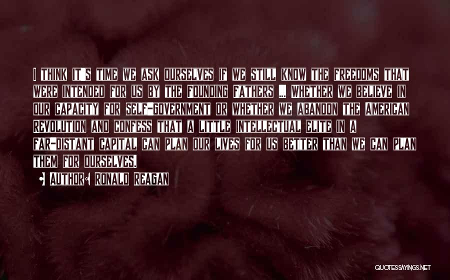 Ronald Reagan Quotes: I Think It's Time We Ask Ourselves If We Still Know The Freedoms That Were Intended For Us By The