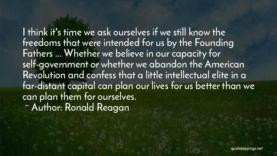 Ronald Reagan Quotes: I Think It's Time We Ask Ourselves If We Still Know The Freedoms That Were Intended For Us By The