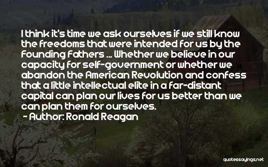 Ronald Reagan Quotes: I Think It's Time We Ask Ourselves If We Still Know The Freedoms That Were Intended For Us By The