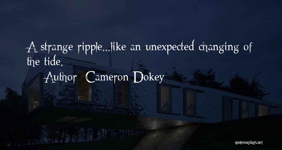 Cameron Dokey Quotes: A Strange Ripple...like An Unexpected Changing Of The Tide.