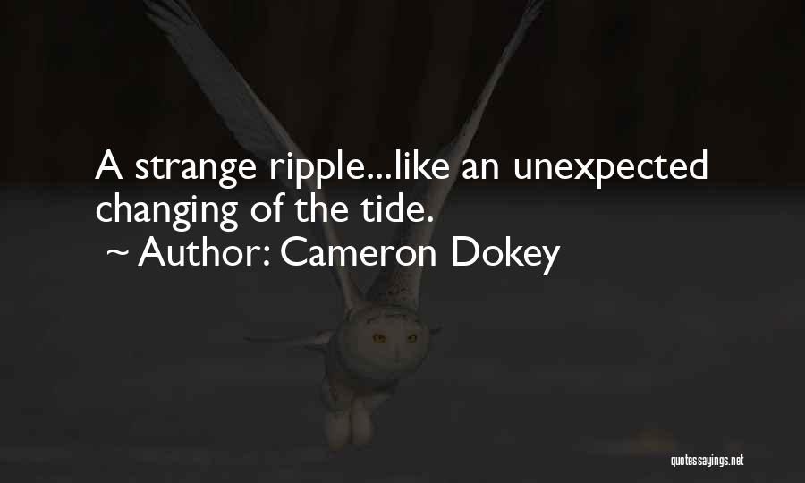 Cameron Dokey Quotes: A Strange Ripple...like An Unexpected Changing Of The Tide.