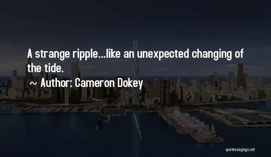 Cameron Dokey Quotes: A Strange Ripple...like An Unexpected Changing Of The Tide.