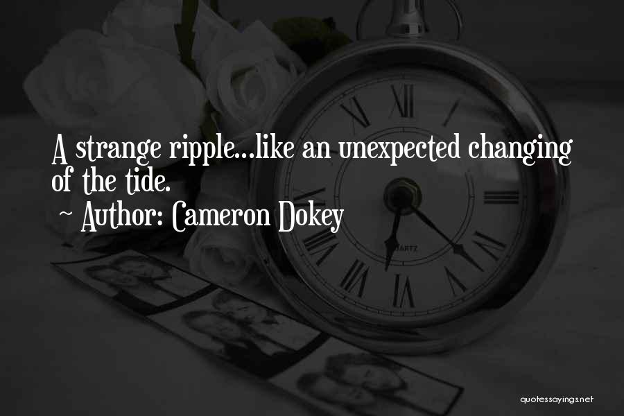 Cameron Dokey Quotes: A Strange Ripple...like An Unexpected Changing Of The Tide.
