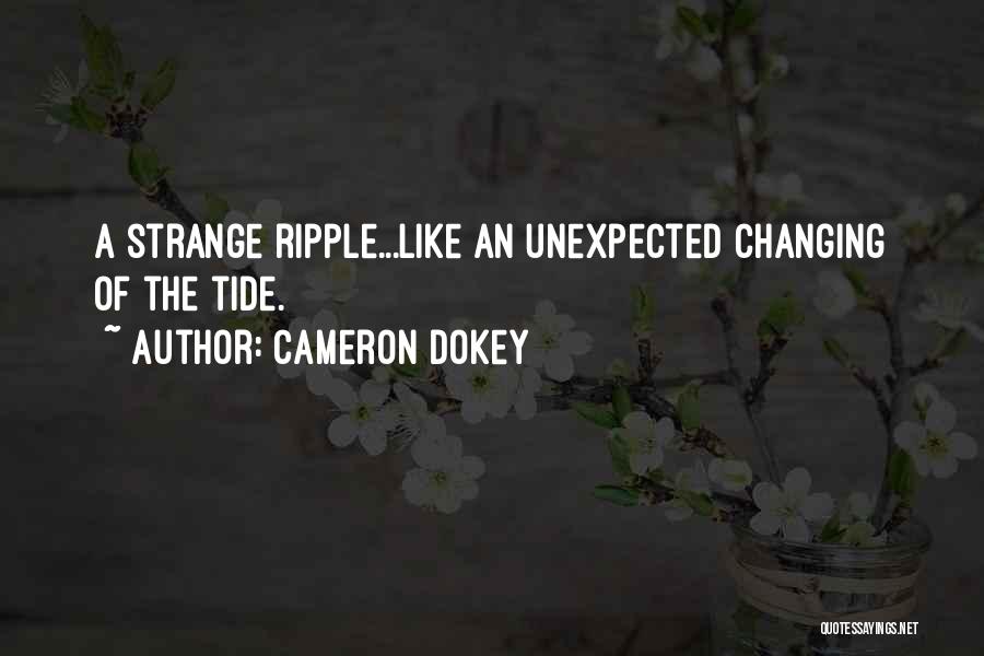 Cameron Dokey Quotes: A Strange Ripple...like An Unexpected Changing Of The Tide.