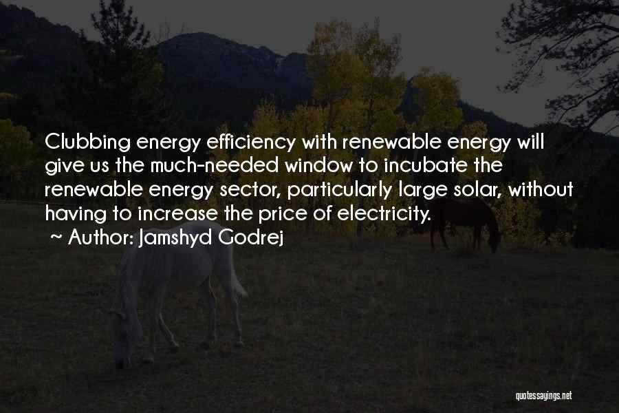 Jamshyd Godrej Quotes: Clubbing Energy Efficiency With Renewable Energy Will Give Us The Much-needed Window To Incubate The Renewable Energy Sector, Particularly Large