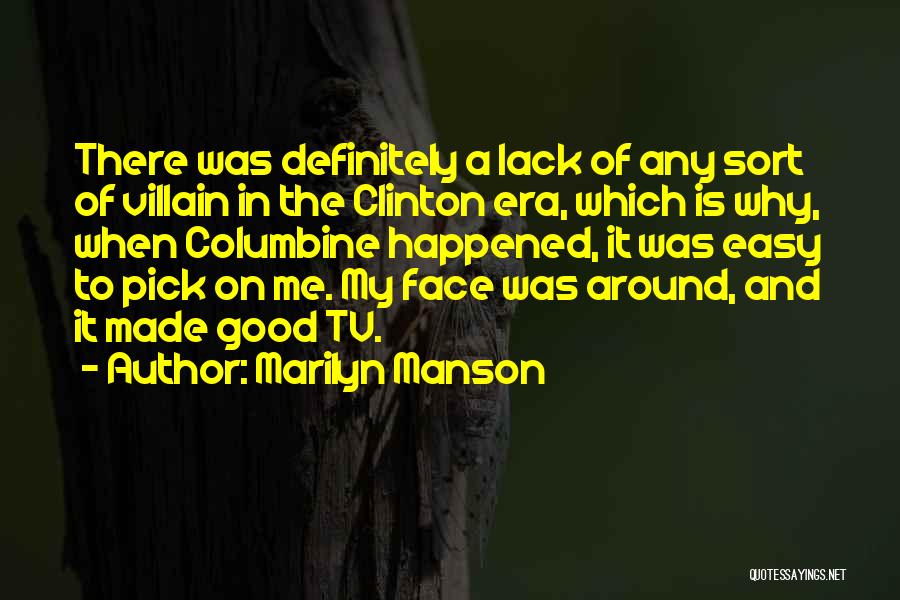 Marilyn Manson Quotes: There Was Definitely A Lack Of Any Sort Of Villain In The Clinton Era, Which Is Why, When Columbine Happened,