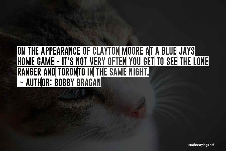 Bobby Bragan Quotes: On The Appearance Of Clayton Moore At A Blue Jays Home Game - It's Not Very Often You Get To