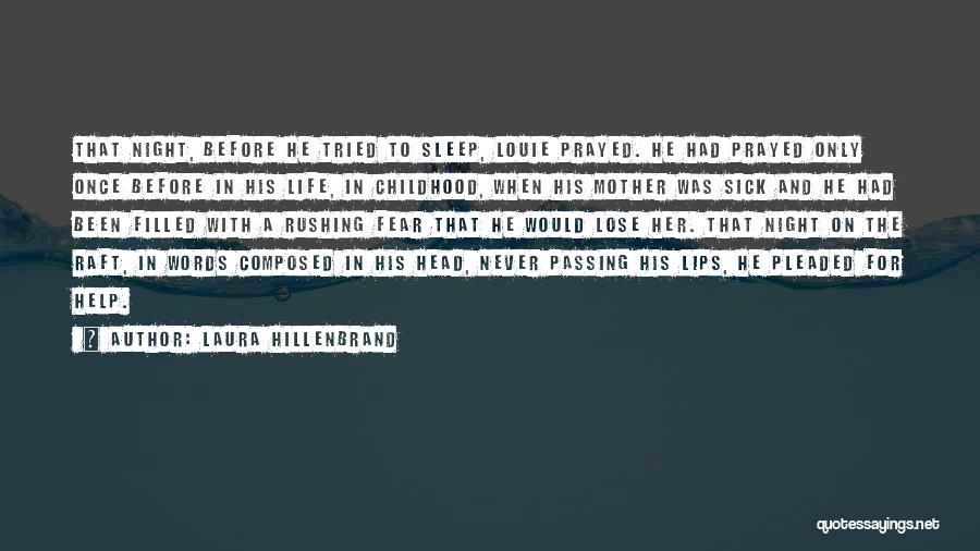 Laura Hillenbrand Quotes: That Night, Before He Tried To Sleep, Louie Prayed. He Had Prayed Only Once Before In His Life, In Childhood,