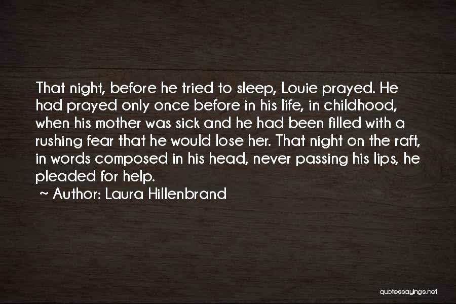Laura Hillenbrand Quotes: That Night, Before He Tried To Sleep, Louie Prayed. He Had Prayed Only Once Before In His Life, In Childhood,