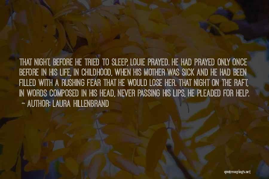 Laura Hillenbrand Quotes: That Night, Before He Tried To Sleep, Louie Prayed. He Had Prayed Only Once Before In His Life, In Childhood,