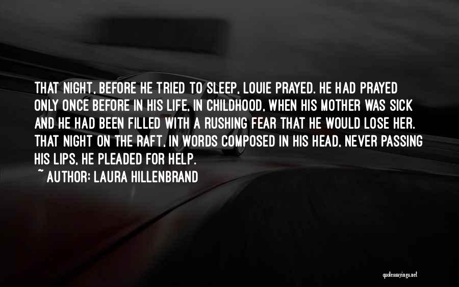 Laura Hillenbrand Quotes: That Night, Before He Tried To Sleep, Louie Prayed. He Had Prayed Only Once Before In His Life, In Childhood,