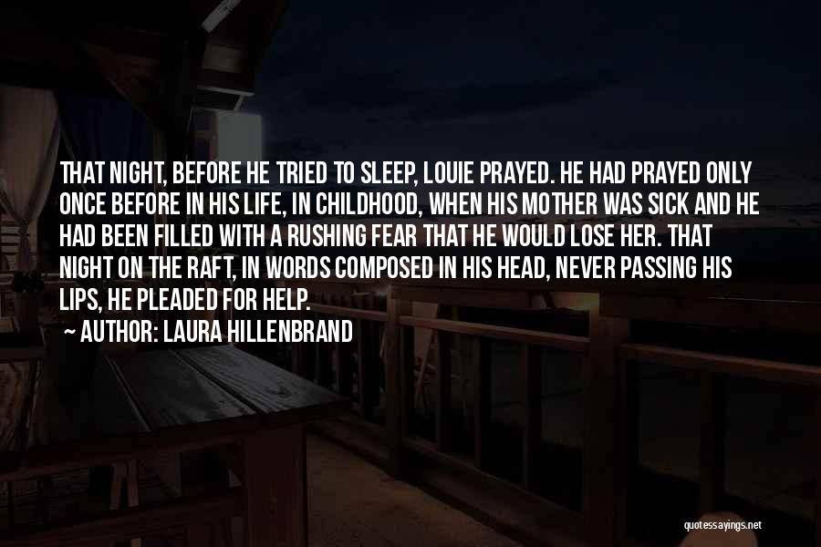 Laura Hillenbrand Quotes: That Night, Before He Tried To Sleep, Louie Prayed. He Had Prayed Only Once Before In His Life, In Childhood,