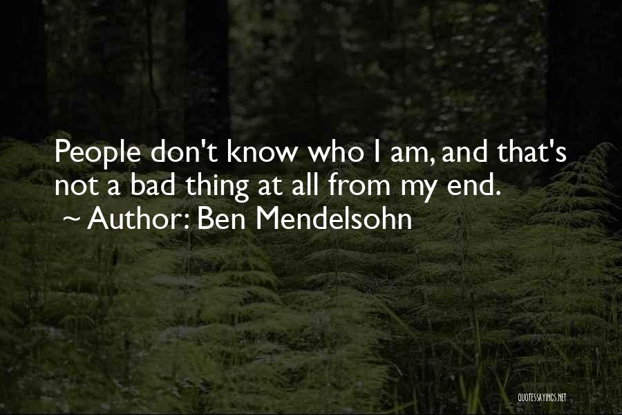 Ben Mendelsohn Quotes: People Don't Know Who I Am, And That's Not A Bad Thing At All From My End.