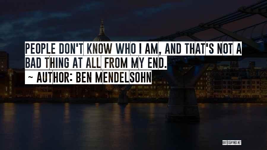 Ben Mendelsohn Quotes: People Don't Know Who I Am, And That's Not A Bad Thing At All From My End.