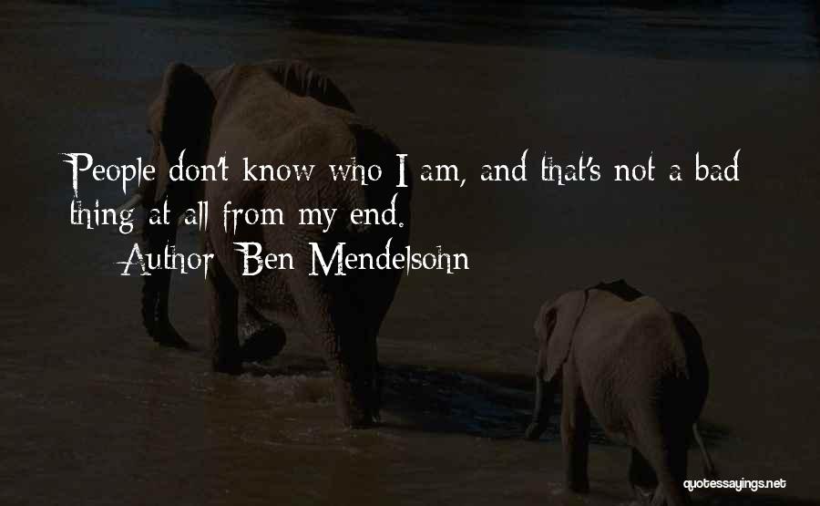 Ben Mendelsohn Quotes: People Don't Know Who I Am, And That's Not A Bad Thing At All From My End.