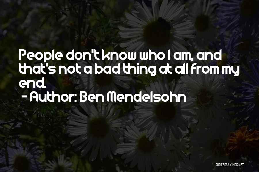 Ben Mendelsohn Quotes: People Don't Know Who I Am, And That's Not A Bad Thing At All From My End.