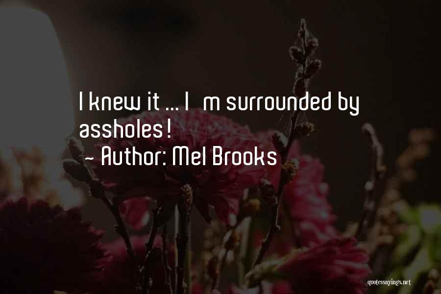Mel Brooks Quotes: I Knew It ... I'm Surrounded By Assholes!