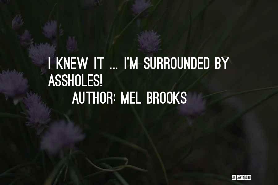 Mel Brooks Quotes: I Knew It ... I'm Surrounded By Assholes!