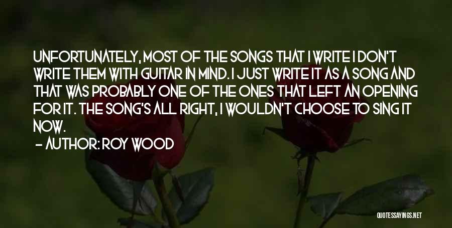 Roy Wood Quotes: Unfortunately, Most Of The Songs That I Write I Don't Write Them With Guitar In Mind. I Just Write It