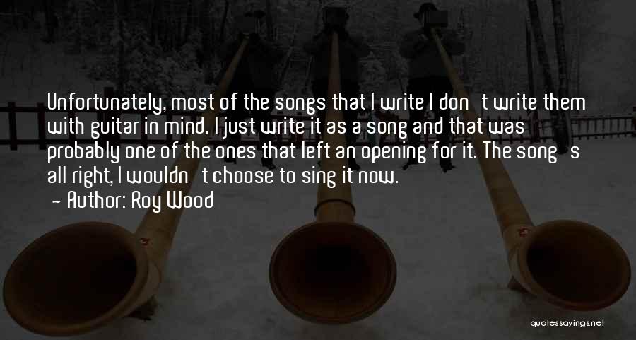 Roy Wood Quotes: Unfortunately, Most Of The Songs That I Write I Don't Write Them With Guitar In Mind. I Just Write It