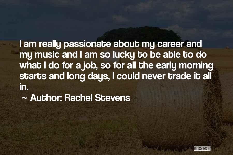 Rachel Stevens Quotes: I Am Really Passionate About My Career And My Music And I Am So Lucky To Be Able To Do