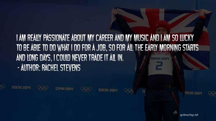 Rachel Stevens Quotes: I Am Really Passionate About My Career And My Music And I Am So Lucky To Be Able To Do