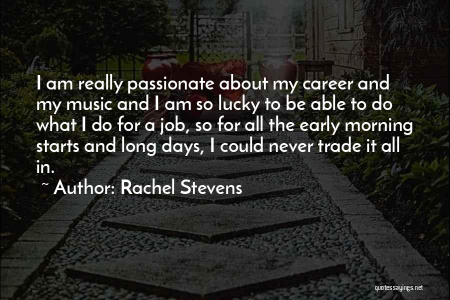 Rachel Stevens Quotes: I Am Really Passionate About My Career And My Music And I Am So Lucky To Be Able To Do