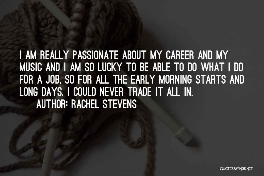 Rachel Stevens Quotes: I Am Really Passionate About My Career And My Music And I Am So Lucky To Be Able To Do