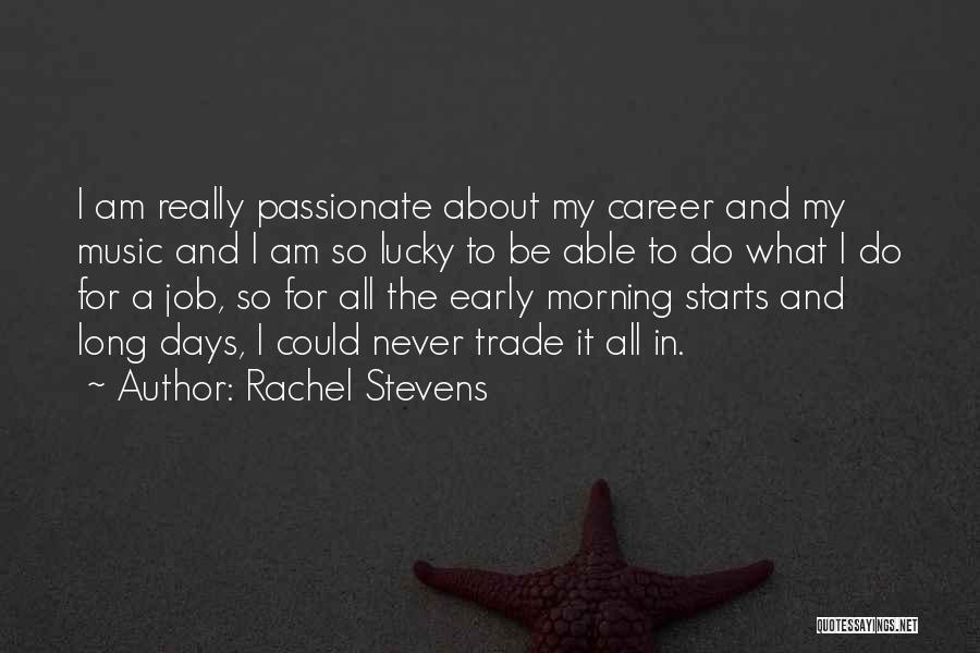 Rachel Stevens Quotes: I Am Really Passionate About My Career And My Music And I Am So Lucky To Be Able To Do