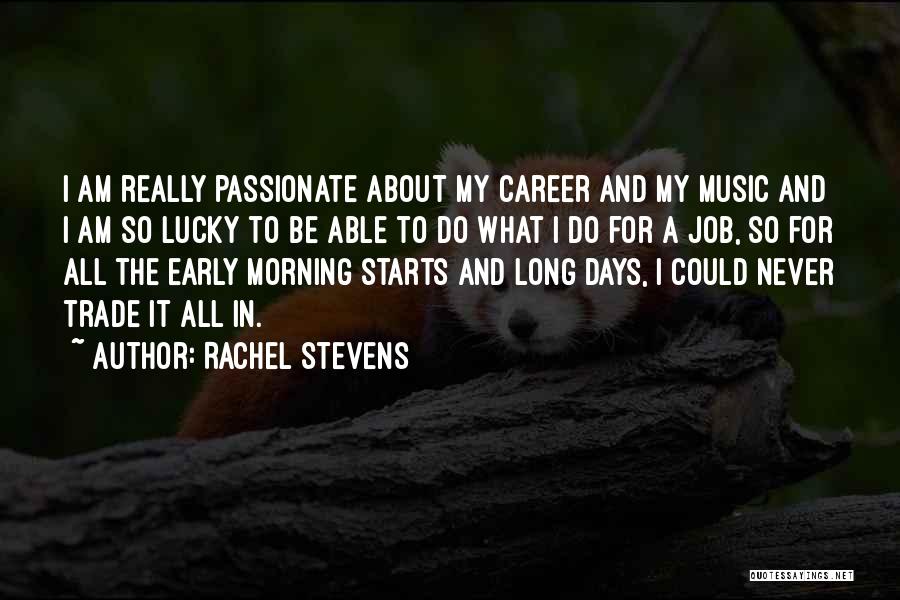 Rachel Stevens Quotes: I Am Really Passionate About My Career And My Music And I Am So Lucky To Be Able To Do