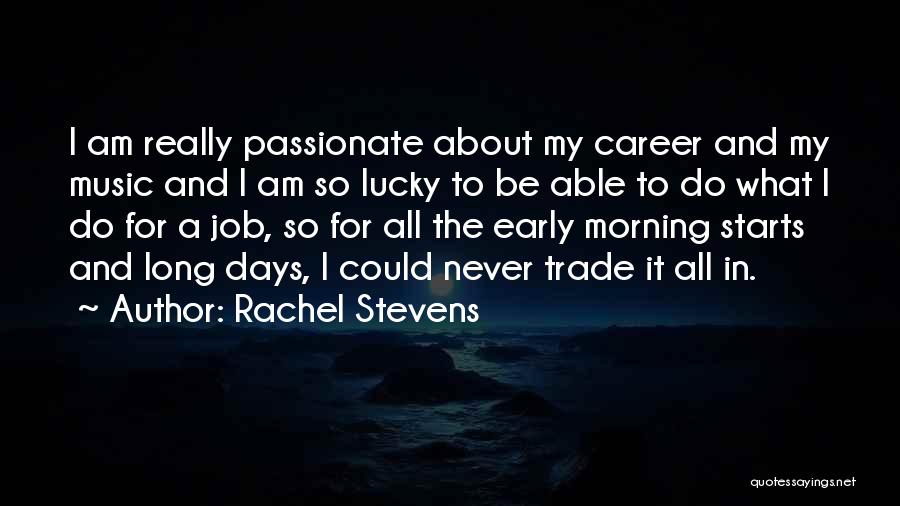 Rachel Stevens Quotes: I Am Really Passionate About My Career And My Music And I Am So Lucky To Be Able To Do