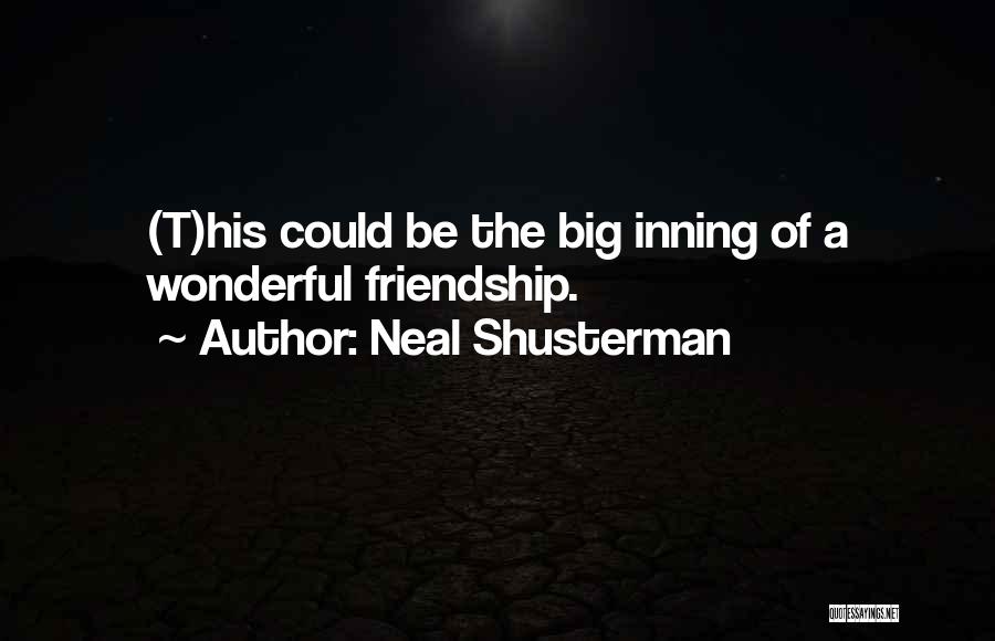 Neal Shusterman Quotes: (t)his Could Be The Big Inning Of A Wonderful Friendship.