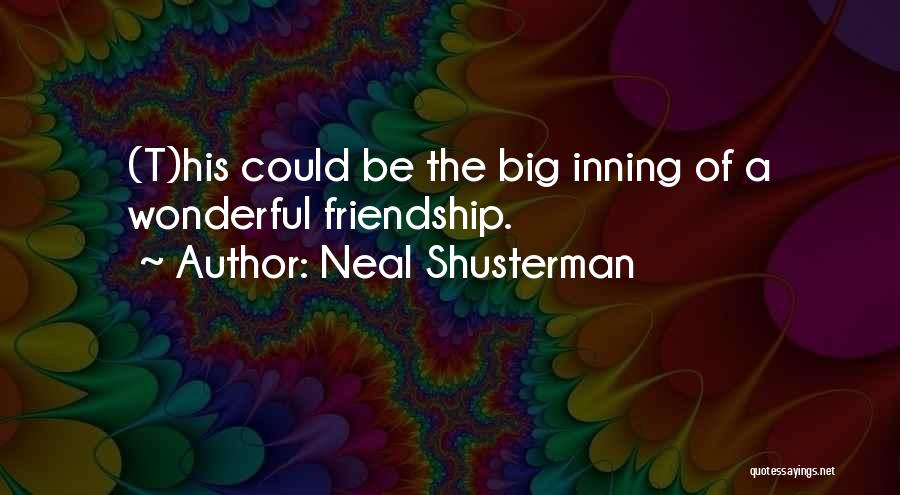 Neal Shusterman Quotes: (t)his Could Be The Big Inning Of A Wonderful Friendship.