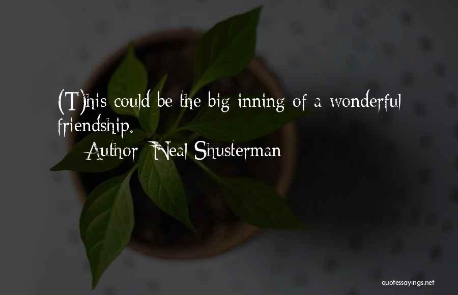 Neal Shusterman Quotes: (t)his Could Be The Big Inning Of A Wonderful Friendship.